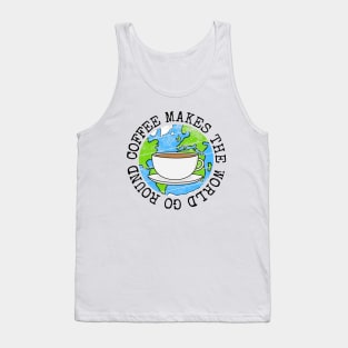 Coffee Makes The World Go Round, Earth Day Tank Top